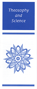 Theosophical Society - Theosophy and Science Pamphlet.  A brief look at the dynamic between Theosophy and Science.